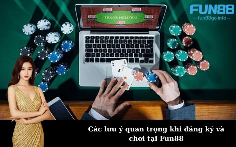 Các lưu ý quan trọng khi đăng ký và chơi tại Fun88