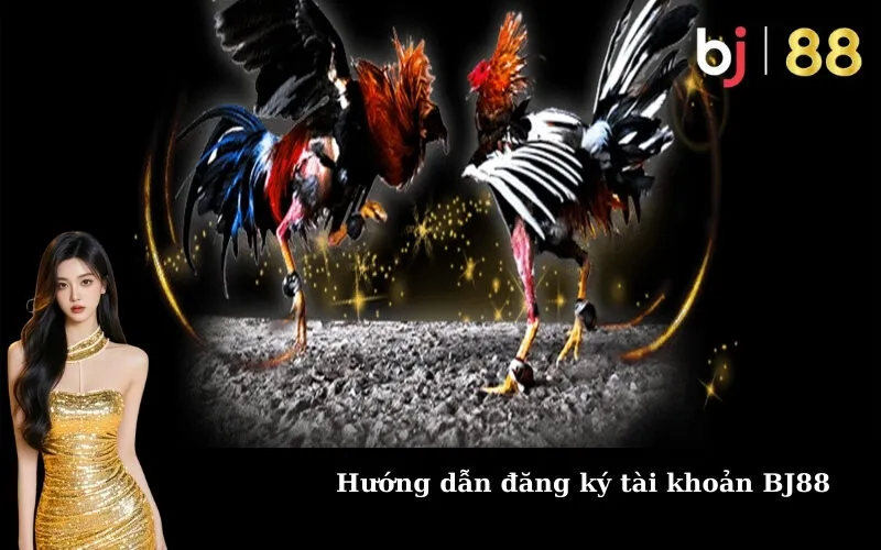 Hướng dẫn đăng ký tài khoản BJ88