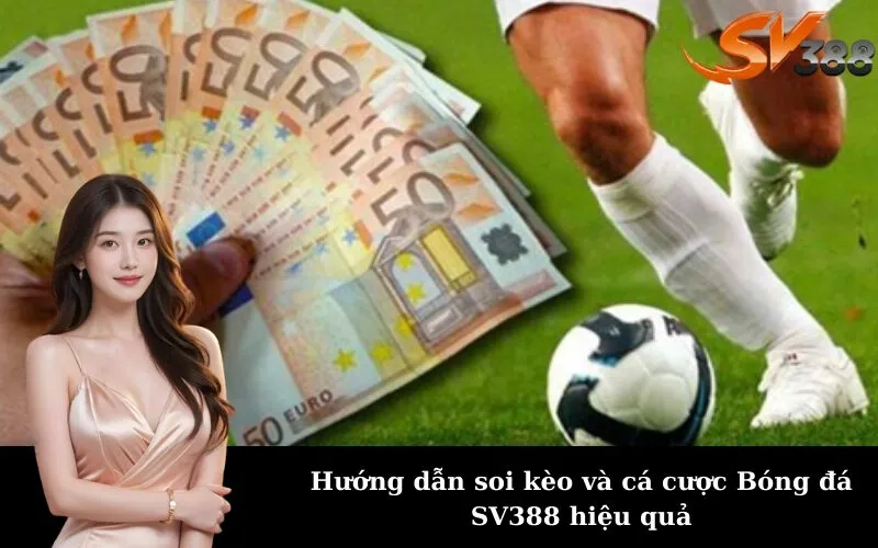 Hướng dẫn soi kèo và cá cược Bóng đá SV388 hiệu quả